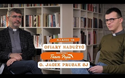 Ofiary nadużyć || gość Team Pope: o. Jacek Prusak SJ || (mrz. '23)