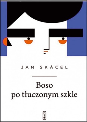 Jan Skácel
BOSO PO TŁUCZONYM SZKLE
Państwowy Instytut Wydawniczy
2023
ss. 112