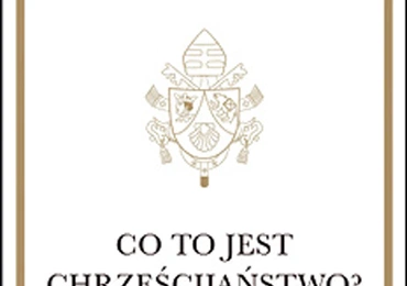 Benedykt XVI, CO TO JEST CHRZEŚCIJAŃSTWO, Esprit, Kraków 2023, ss. 272