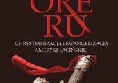 Mirosław Olszycki Olsensis 
ORE RU. CHRYSTIANIZACJA I EWANGELIZACJA AMERYKI ŁACIŃSKIEJ
Wydawnictwo Exemplum 
Murowana Goślina
ss. 513