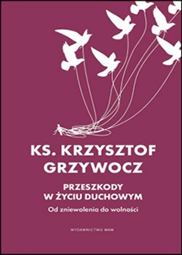 ks. Krzysztof Grzywocz, PRZESZKODY W ŻYCIU DUCHOWYM, WAM, Kraków 2023, ss. 216