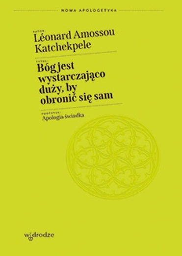 Léonard Amossou Katchekpele, BÓG JEST WYSTARCZAJĄCO DUŻY, BY OBRONIĆ SIĘ SAM, W Drodze, Poznań 2023, ss. 136