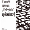 WIERNOŚĆ NASZEMU „WESTERPLATTE”
A POKUSA DEZERCJI
red. Stanisław Kowalik
Fundacja Kolpinga KNS
Tarnowskie Góry 2022 
ss. 180