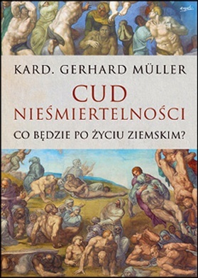 kard. Gerhard Müller, CUD NIEŚMIERTELNOŚCI, Esprit, Kraków 2023, ss. 508
