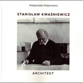 Małgorzata Malanowicz
STANISŁAW KWAŚNIEWICZ. ARCHITEKT
Biblioteka Śląska 
Katowice 2023
ss. 312