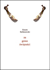 Erazm Stefanowski, ZA GROSZ ŚWIĘTOŚCI, Fundacja Słowo i Obraz, Augustów 2022, ss. 48