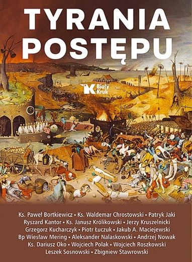 Praca zbiorowa
Tyrania postępu
Biały Kruk
Kraków 2023
ss. 440