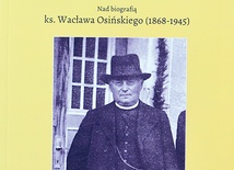 Biografia ks. Wacława Osińskiego.