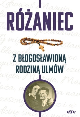 Różaniec z błogosławioną rodziną Ulmówred. Magdalena Kędzierska-Zaporowska Wydawnictwo eSPe Kraków 2023 ss. 80