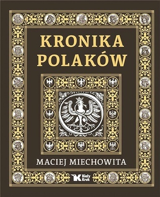Maciej Miechowita Kronika Polaków tłum. ks. Michał K. Cichoń Biały Kruk Kraków 2023 ss. 512
