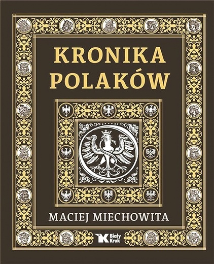 Maciej Miechowita Kronika Polaków tłum. ks. Michał K. Cichoń Biały Kruk Kraków 2023 ss. 512
