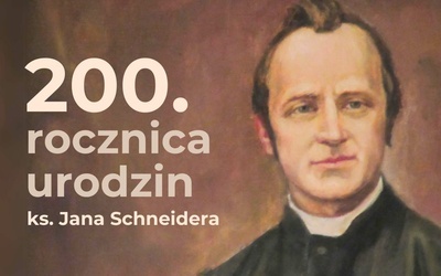 200. rocznica urodzin sługi Bożego ks. Jana Schneidera