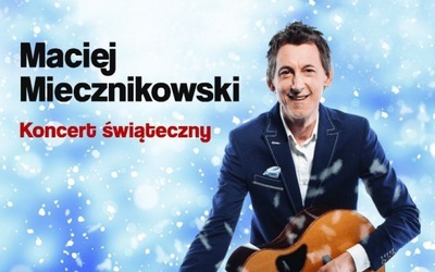 Świąteczny Maciej Miecznikowski - zaproszenie na koncert