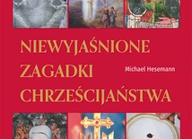 Michael Hesemann Niewyjaśnione zagadki chrześcijaństwa Wydawnictwo AA Kraków 2023 ss. 392