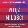 kard. Willem Jacobus Eijk – „Więź miłości. Katolicka moralność małżeńska i etyka seksualna”