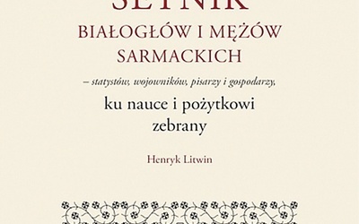 Henryk Litwin SETNIK BIAŁOGŁÓW  I MĘŻÓW SARMACKICH PIW 2023 ss. 670  