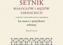 Henryk Litwin SETNIK BIAŁOGŁÓW  I MĘŻÓW SARMACKICH PIW 2023 ss. 670  
