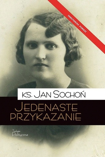 ks. Jan Sochoń  Jedenaste przykazanie Teologia Polityczna Warszawa 2024 ss. 326