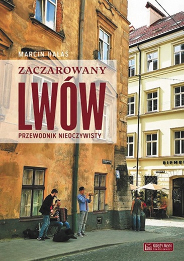 Marcin Hałaś Zaczarowany Lwów Księży Młyn Dom Wydawniczy Łódź 2023 ss. 268