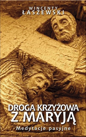 Wincenty Łaszewski Droga Krzyżowa z Maryją Fronda Warszawa 2023 ss. 128