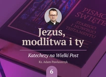 Odzyskaj życie. Szósta katecheza o modlitwie