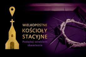 Sens pielgrzymowania - wielkopostne kościoły stacyjne