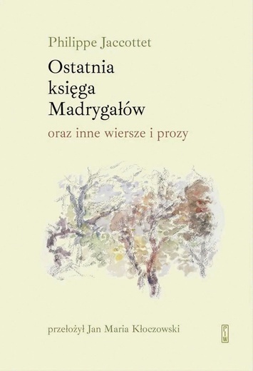 Philippe Jaccottet Ostatnia księga Madrygałów  PIW Warszawa 2023 ss. 100 