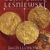 Sławomir Leśniewski Jagiellonowie. Złoto i rdza Wydawnictwo Literackie Kraków 2024 ss. 460 