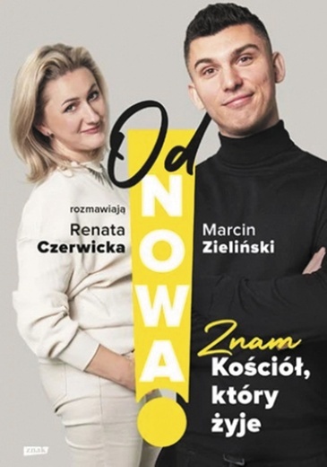 Renata Czerwicka,  Marcin Zieliński OdNowa!  Znam Kościół, który żyje Znak Kraków 2024 ss. 288 