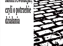 Kontrrewolucja!,  czyli o potrzebie działania. XXII Sympozjum  Tarnogórskie red. Stanisław Kowolik Tarnowskie Góry 2024 ss. 164  