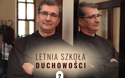 Tak odkryjesz połowę niebiańskiej radości. Letnia Szkoła Duchowości - odc. 2