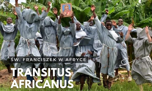 Transitus africanus, czyli ze świętym Franciszkiem w Afryce