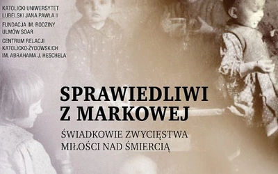 Sprawiedliwi z Markowej. Świadkowie zwycięstwa miłości nad śmiercią