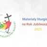 Jubileusz 2025 - materiały liturgiczne