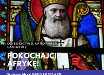 Pokochajcie Afrykę, czyli dziedzictwo kardynała Lavigerie