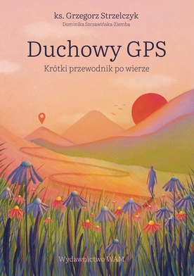 ks. Grzegorz Strzelczyk, Dominika Szczawińska-Ziemba – „Duchowy GPS. Krótki przewodnik po wierze”