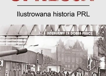 Ilustrowana historia PRL, czyli państwo opresyjne w obrazkach