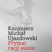 Kazimierz Michał Ujazdowski  Prymat racji stanu Arche Sopot 2024 ss. 244