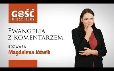 Ewangelia z komentarzem. Jesteśmy zaproszeni, by uświadomić sobie, jak bardzo potrzebujemy Jezusa