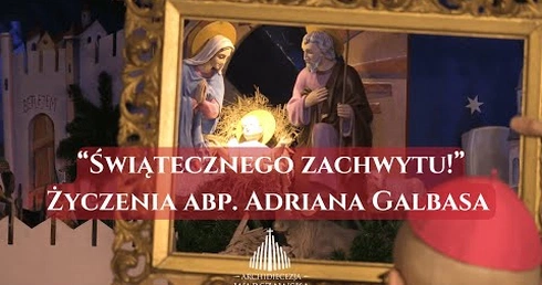 "Świątecznego zachwytu!". Życzenia bożonarodzeniowe metropolity warszawskiego abp. Adriana Galbasa