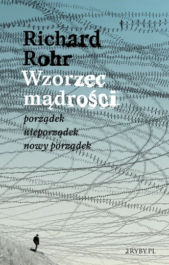 „Wzorzec mądrości” Richarda Rohra, czyli jak żyć między przeciwieństwami
