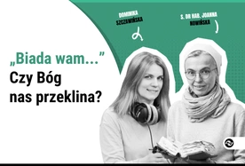 „Biada wam...”. Czy Pan Bóg nas przeklina?
