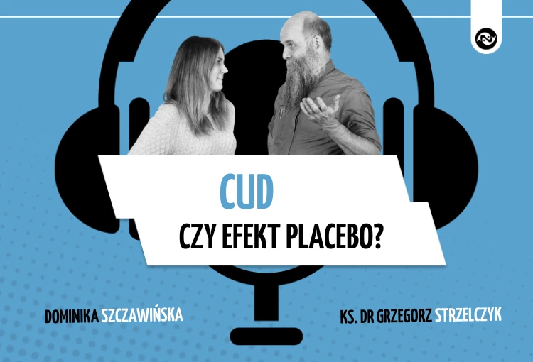 Cud czy efekt placebo? „Mylimy się w ocenie tego, co jest najważniejsze”