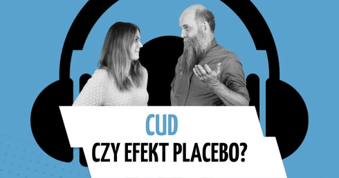 Cud czy efekt placebo? „Mylimy się w ocenie tego, co jest najważniejsze”