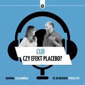 Cud czy efekt placebo? „Mylimy się w ocenie tego, co jest najważniejsze”