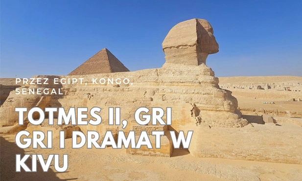 Totmes II, gri gri i dramat w Kivu, czyli przegląd bieżących wydarzeń