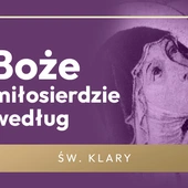 Czy da się mówić o Bożym Miłosierdziu, nie wspominając o grzechu? Św. Klara to potrafiła