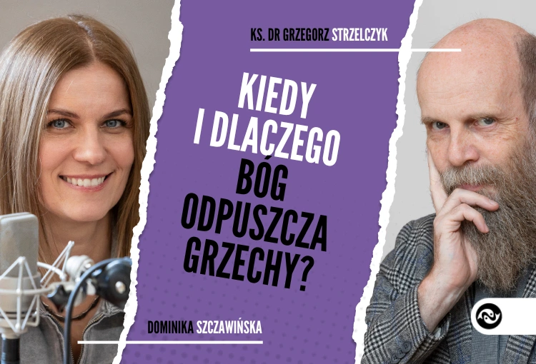 Jak, kiedy i dlaczego Bóg odpuszcza nam grzechy? 