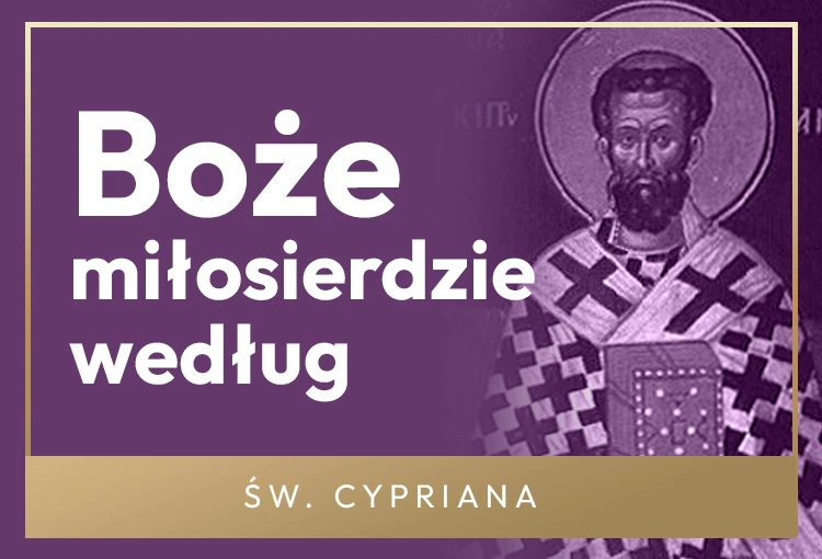 Miłosierdzie w Kościele powinno być elastyczne – lekcja św. Cypriana