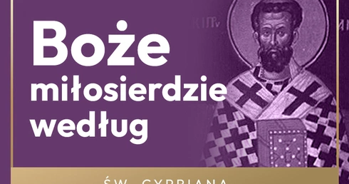 Miłosierdzie w Kościele powinno być elastyczne – lekcja św. Cypriana